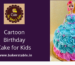 Cartoon Birthday Cake for Kids